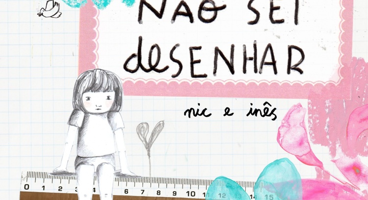Não Sei Desenhar (I Can't Draw), by Nic and Inês