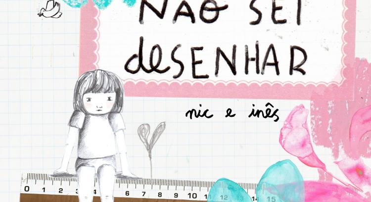 Não Sei Desenhar,  de Nic e Inês