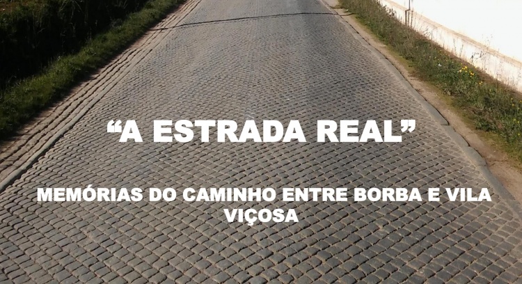 A Estrada Real - Memórias do Caminho entre Borba e Vila Viçosa