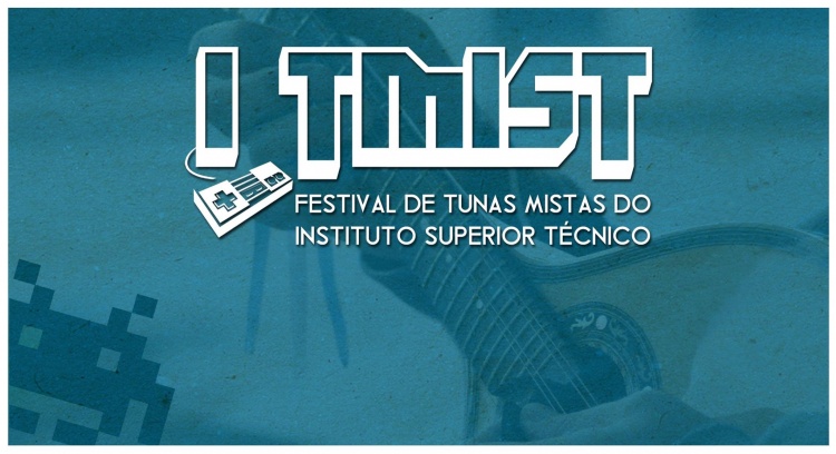 TMIST - Festival de Tunas Mistas do Instituto Superior Técnico